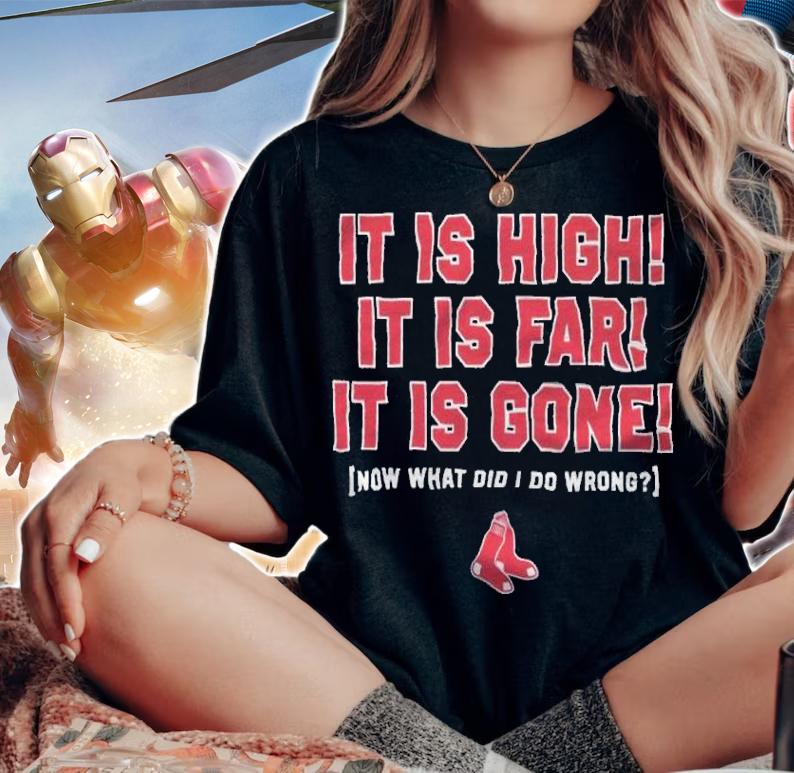 It is high it is far it is gone now what did I do wrong shirt t-shirt