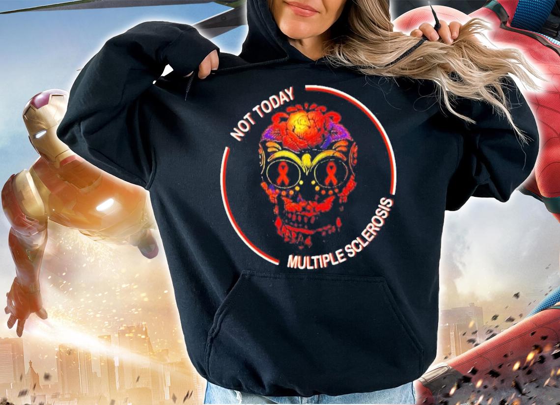 Skull Not Today Multiple Sclerosis Shirt t-shirt hoodie