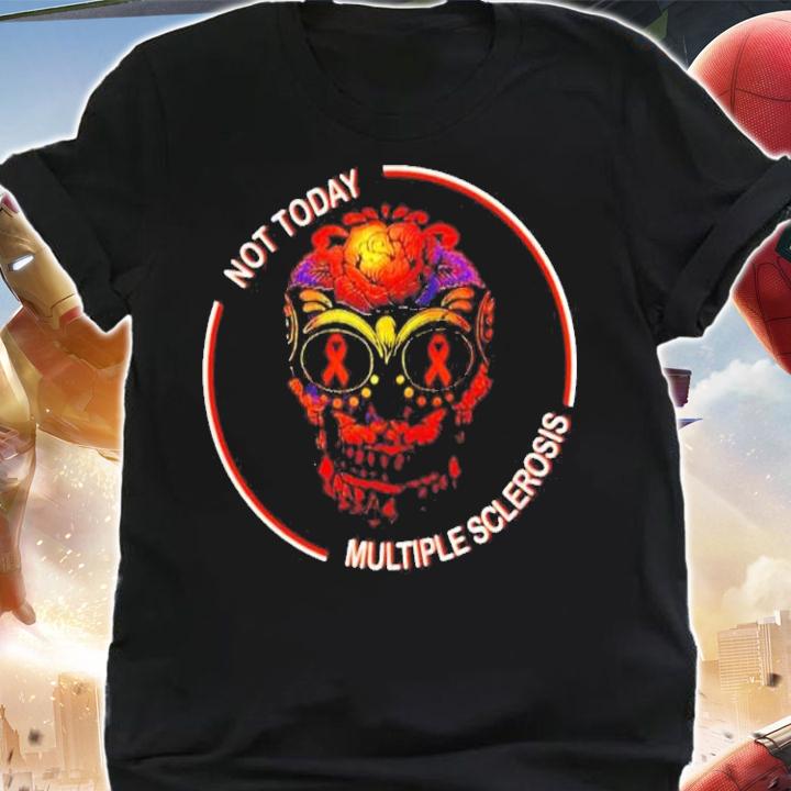 Skull Not Today Multiple Sclerosis Shirt t-shirt shirt