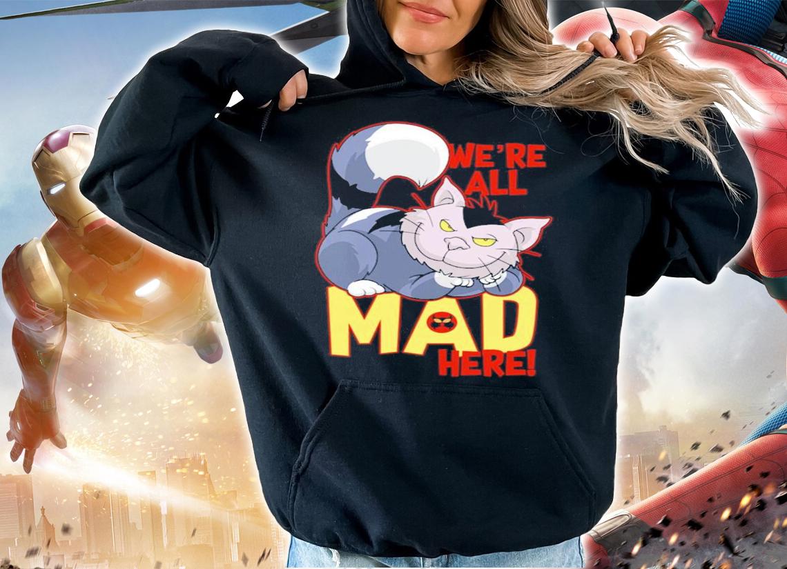 We're All Mad Here Shirt t-shirt