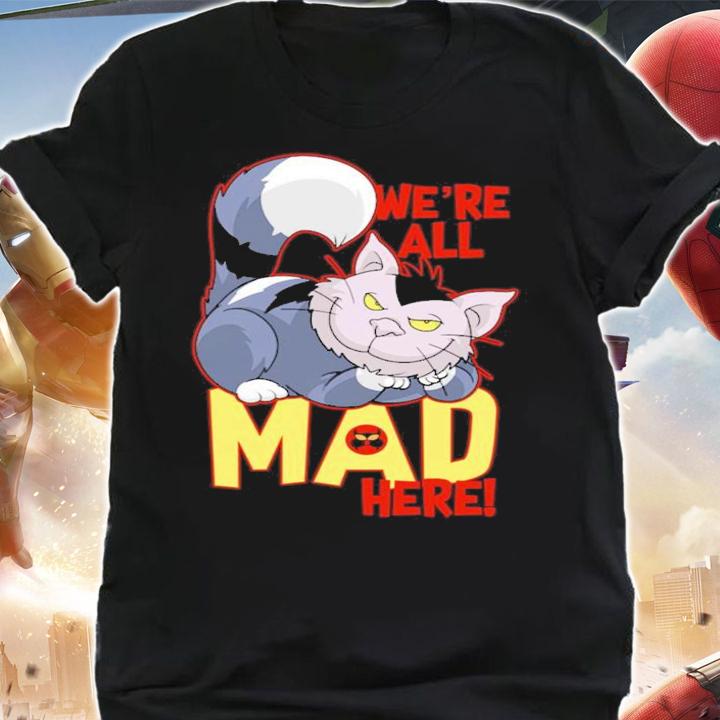 We're All Mad Here Shirt t-shirt