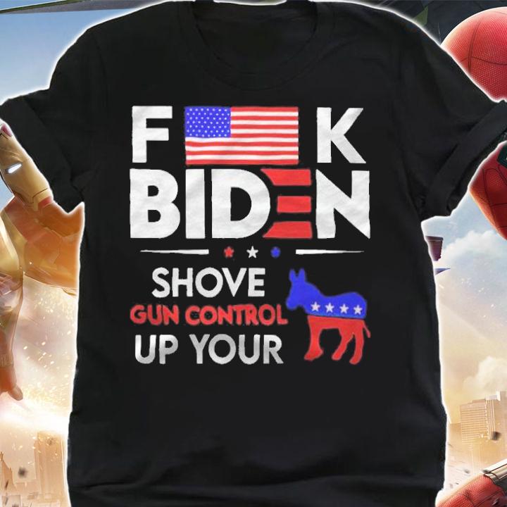 Fuck Biden shove gun control up your T-shirt t-shirt
