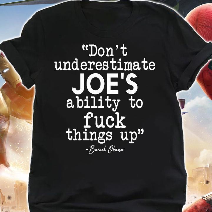 Obama Don't Underestimate Joe's Ability To Fuck Things Up Humorous T-Shirt t-shirt shirt