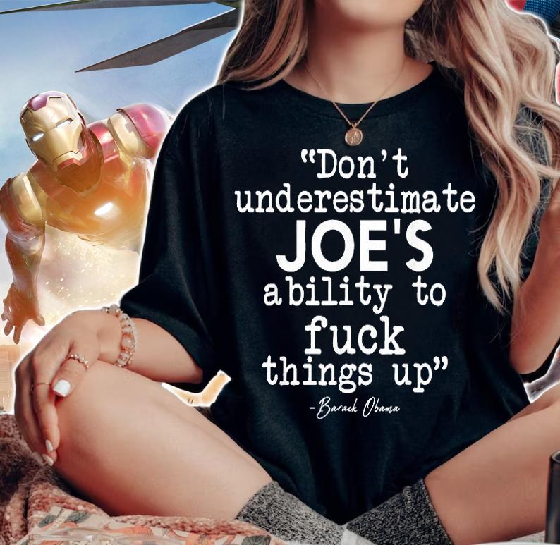 Obama Don't Underestimate Joe's Ability To Fuck Things Up Humorous T-Shirt t-shirt woman shirt