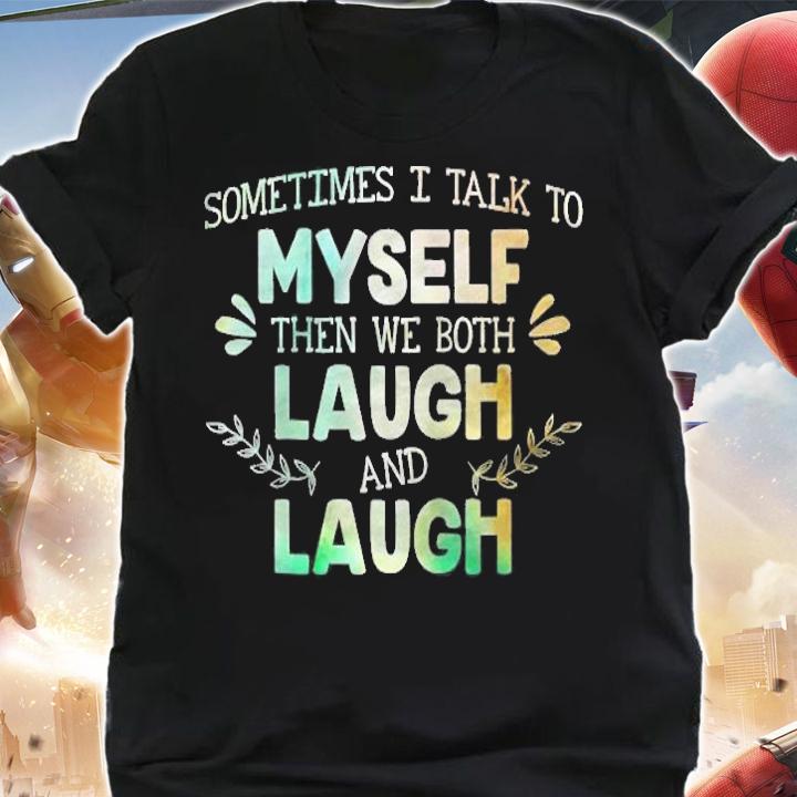 Sometimes I Talk To Myself Then We Both Laugh And Laugh Raglan Baseball T-shirt t-shirt