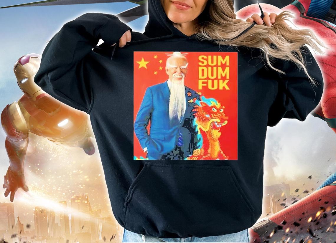 Joe Biden Chinese President Libtard Sum Dum Fuk Shirt t-shirt