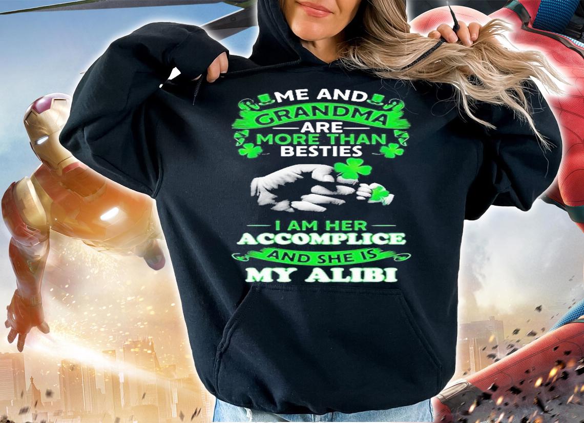 Me And Grandma Are More Than Besties I Am Her Accomplice And She Is Alibi T-Shirt t-shirt hoodie