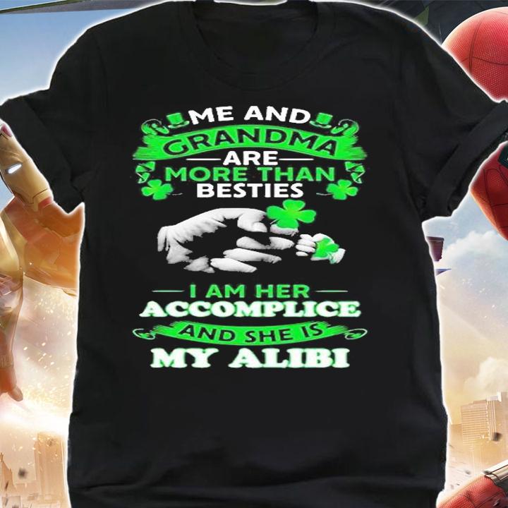 Me And Grandma Are More Than Besties I Am Her Accomplice And She Is Alibi T-Shirt t-shirt shirt