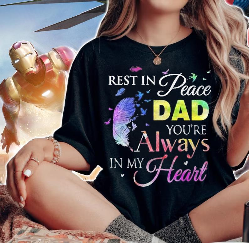 Rest In Peace Dad Youre Always In My Heart Colorful Feather Shirt t-shirt woman shirt