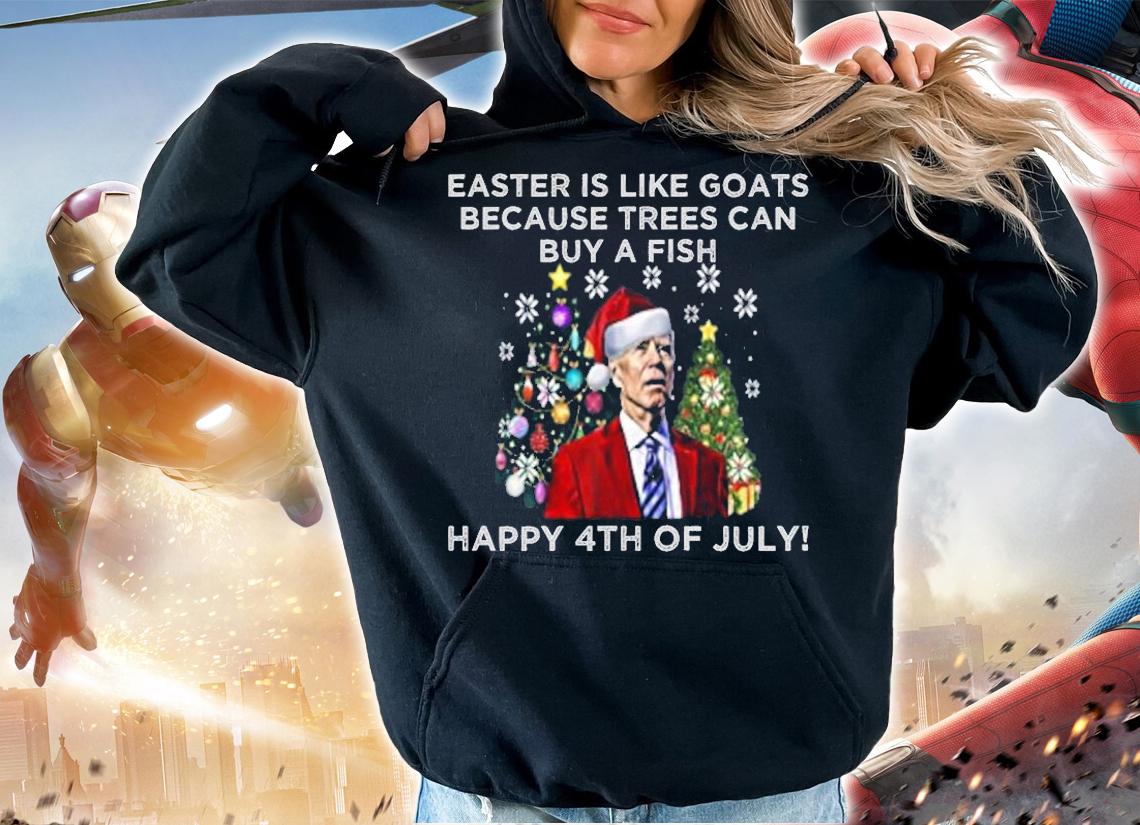Easter Is Like Goats Because Trees Can Buy A Fish Happy 4th Of July Christmas T-Shirt t-shirt hoodie