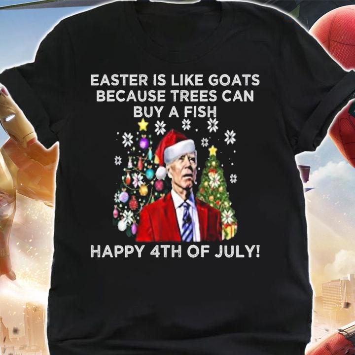 Easter Is Like Goats Because Trees Can Buy A Fish Happy 4th Of July Christmas T-Shirt t-shirt shirt