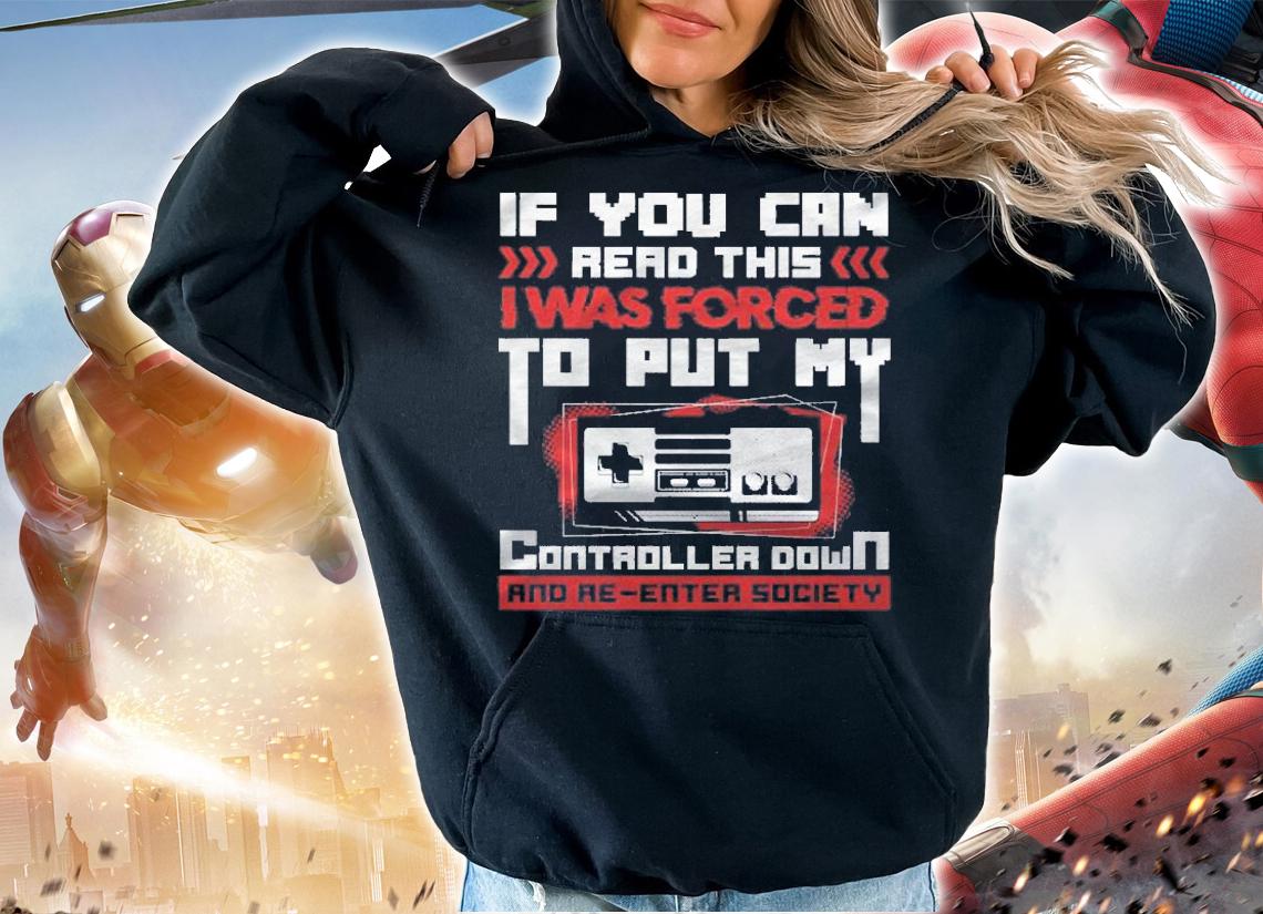 I Was Forced To Put My Controller Down  Gaming Shirt t-shirt hoodie