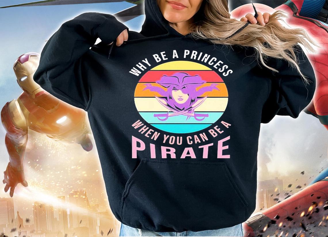 Why Be A Princess When You Can Be A Pirate T-Shirt t-shirt hoodie