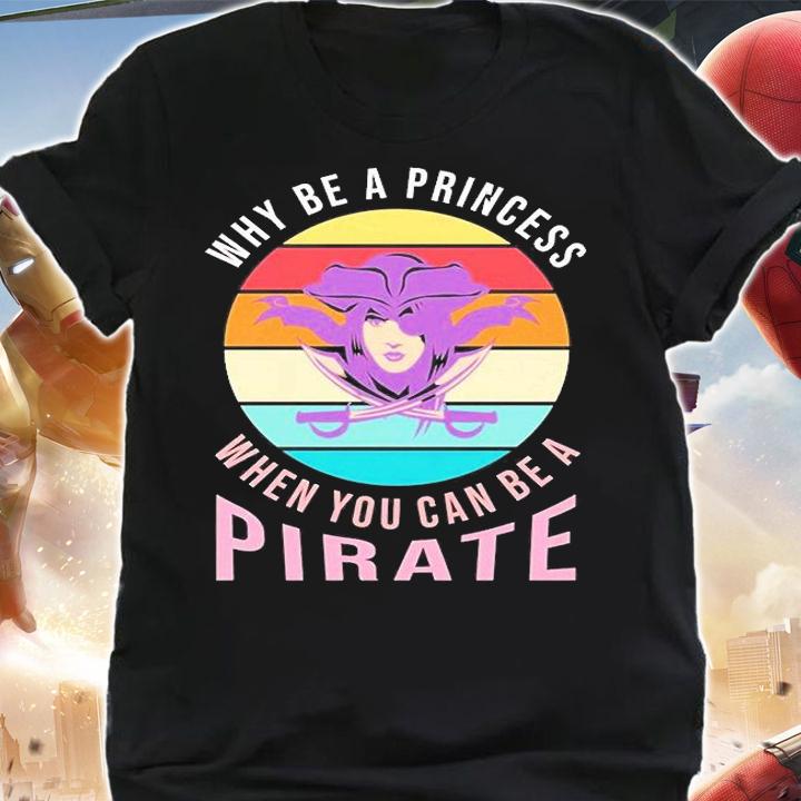 Why Be A Princess When You Can Be A Pirate T-Shirt t-shirt shirt