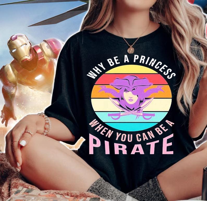 Why Be A Princess When You Can Be A Pirate T-Shirt t-shirt woman shirt