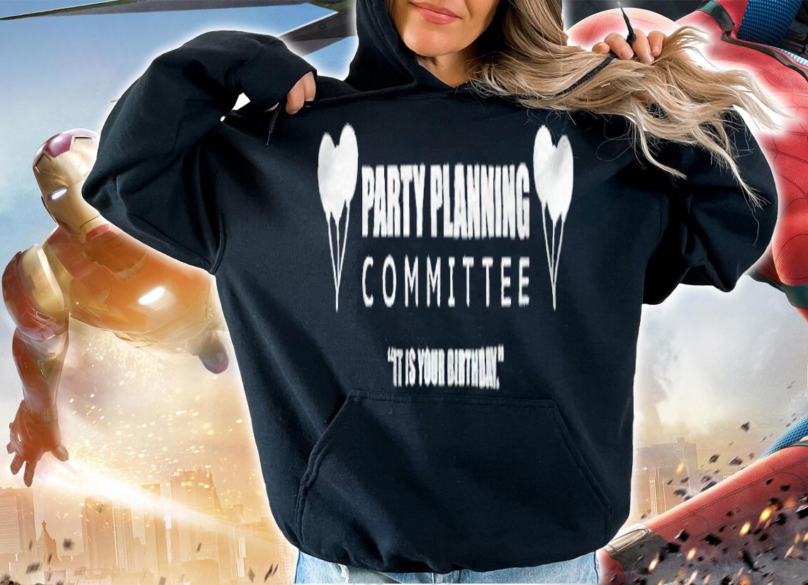 Party planning committee it is your birthday T-shirt t-shirt
