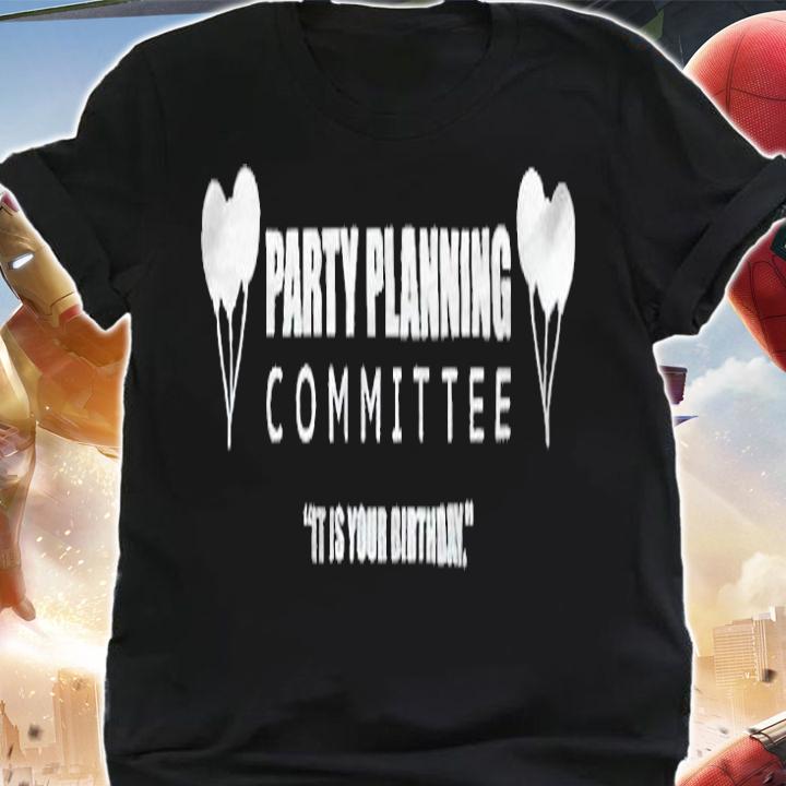 Party planning committee it is your birthday T-shirt t-shirt