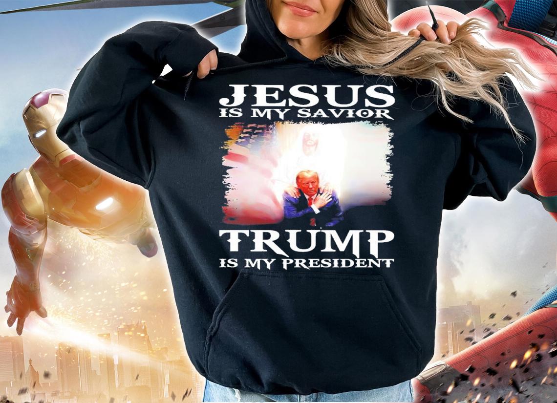 Jesus Is My Savior Trump Is My President Shirt t-shirt hoodie