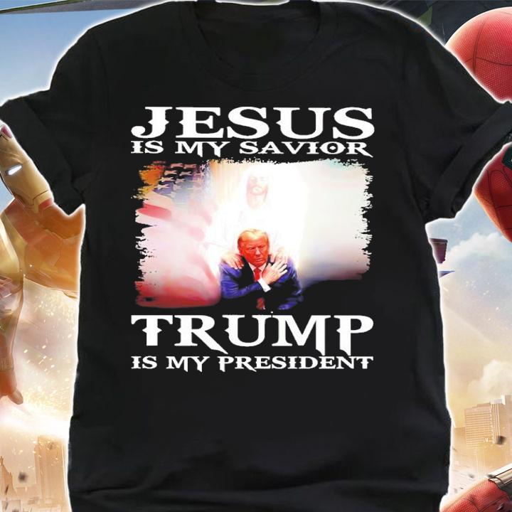 Jesus Is My Savior Trump Is My President Shirt t-shirt shirt