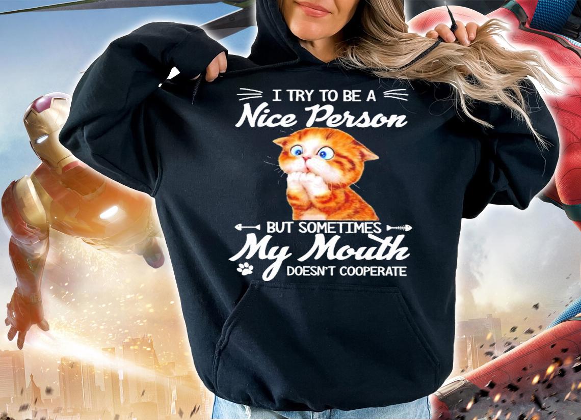 Kitten I Try To Be A Nice Person But Sometimes My Mouth Doesn't Cooperate Shirt t-shirt hoodie
