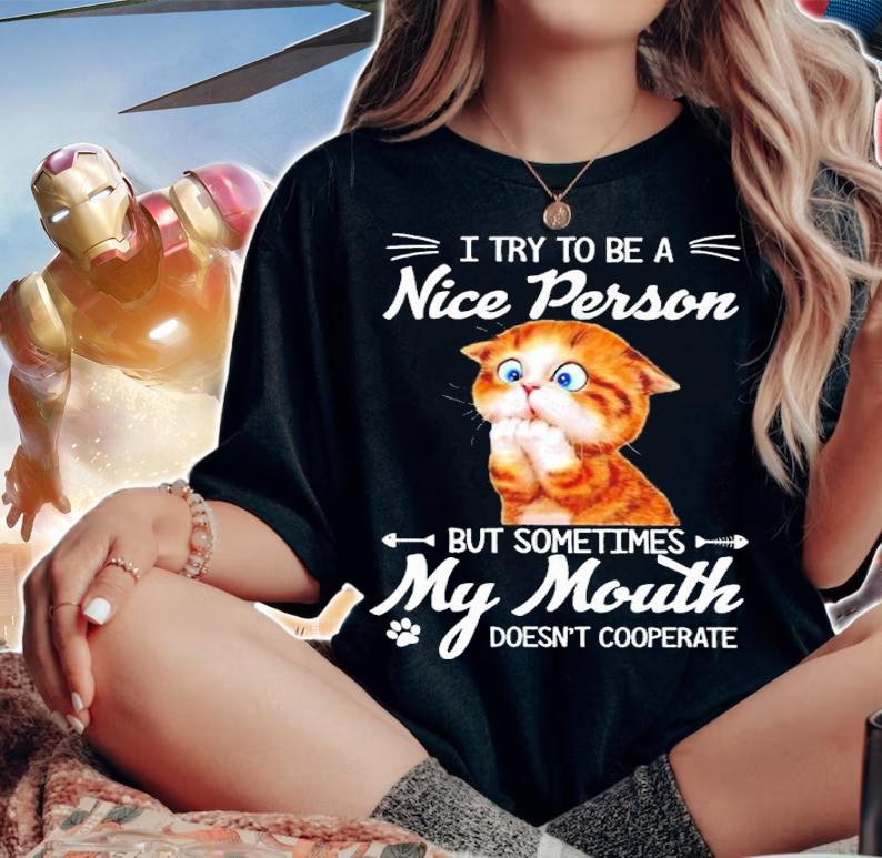 Kitten I Try To Be A Nice Person But Sometimes My Mouth Doesn't Cooperate Shirt t-shirt woman shirt