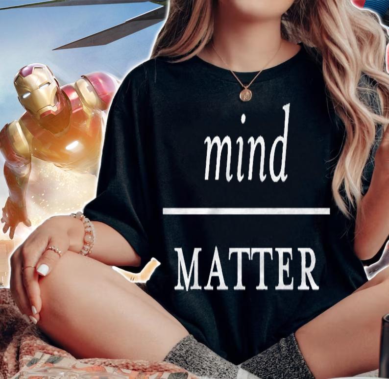 Mindful Motivational Mind Over Matter Shirt t-shirt woman shirt