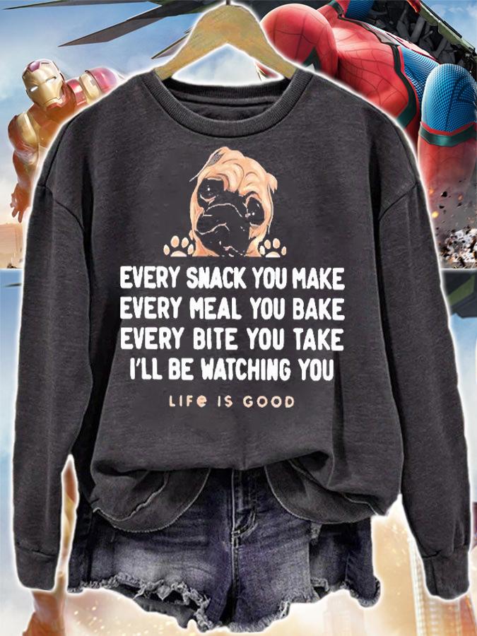 Pug Every Snack You Make Every Meal You Bake Every Bite You Take I'll Be Watching You Life Is Good Shirt t-shirt