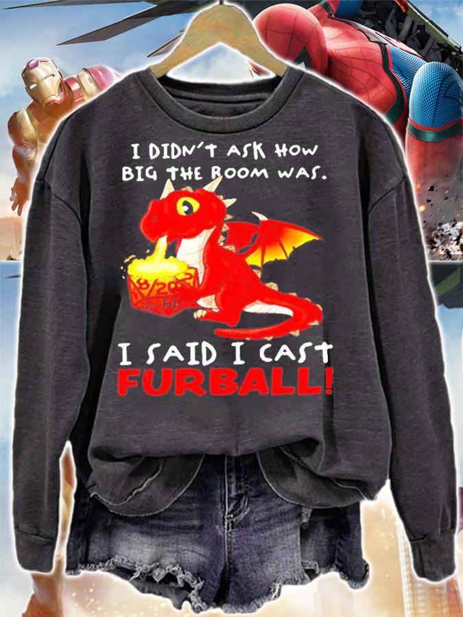 Dragon I Didnt Ask How Big The Room Was I Said I Cast Furball T-Shirt t-shirt sweatshirt