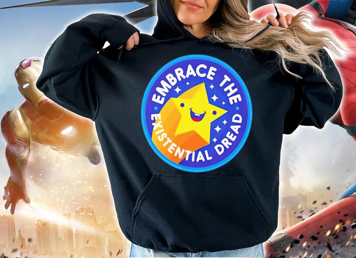 Embrace The Existential Dread shirt t-shirt
