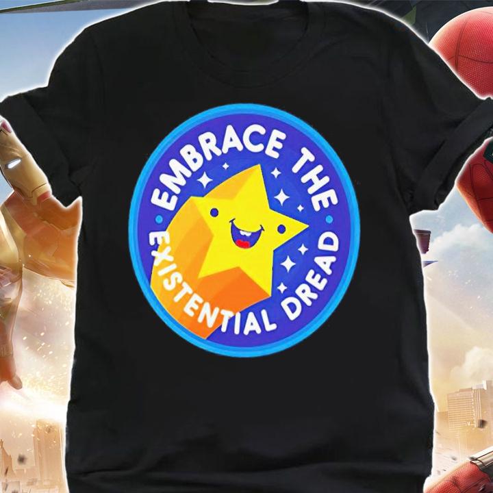 Embrace The Existential Dread shirt t-shirt