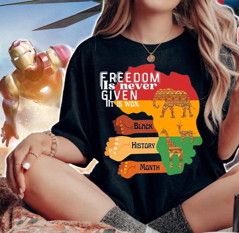 Freedom Is Never Given It Is Won,black History Month Freedom T-Shirt t-shirt woman shirt