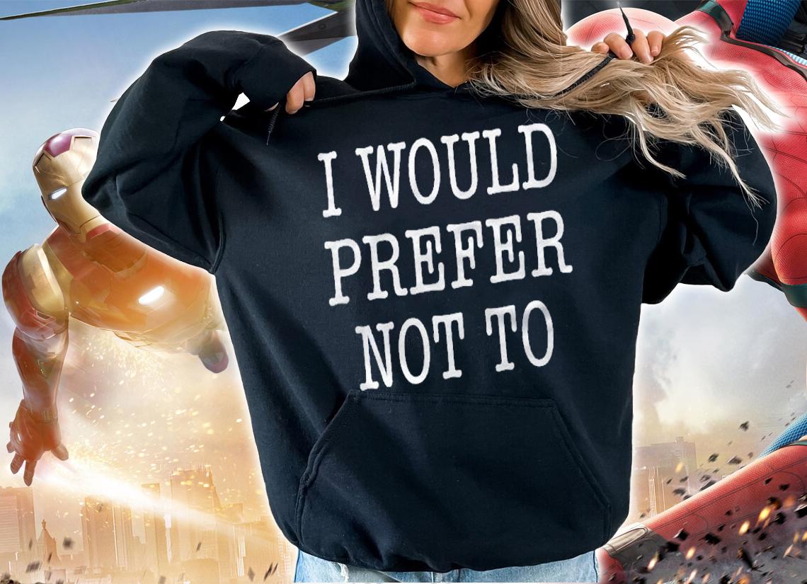 I Would Prefer Not To Lazy Shirt t-shirt