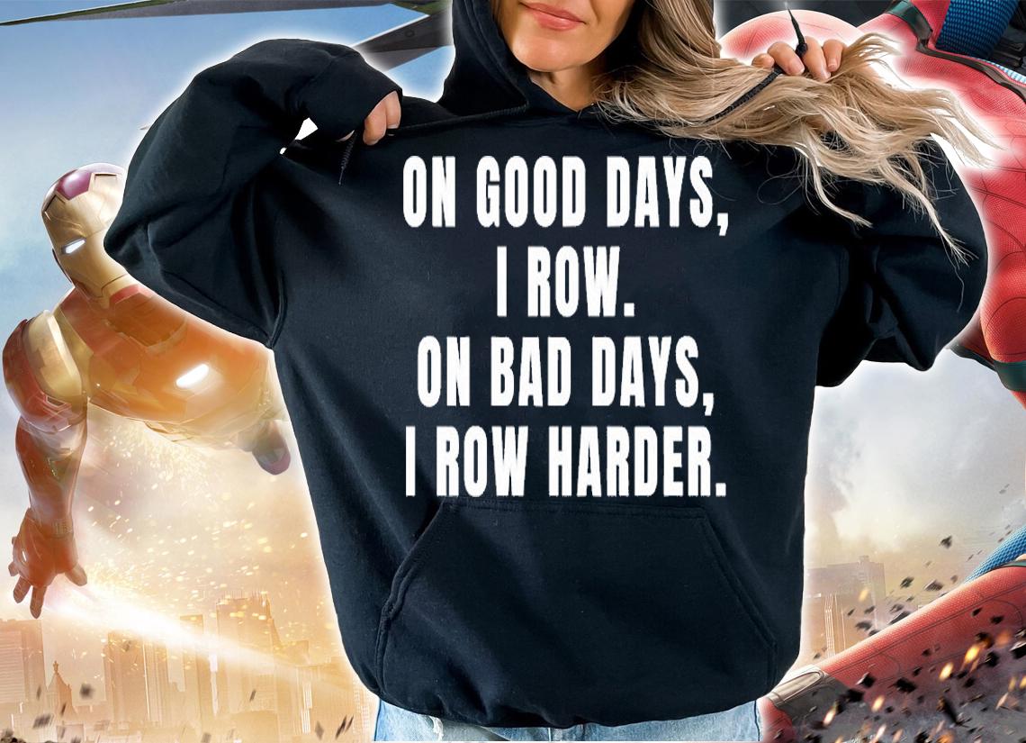 On Good Days I Row On Bad Days I Row Harder Rowing T-Shirt t-shirt