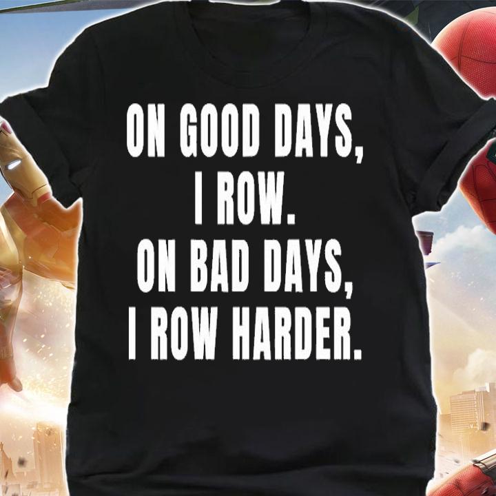 On Good Days I Row On Bad Days I Row Harder Rowing T-Shirt t-shirt