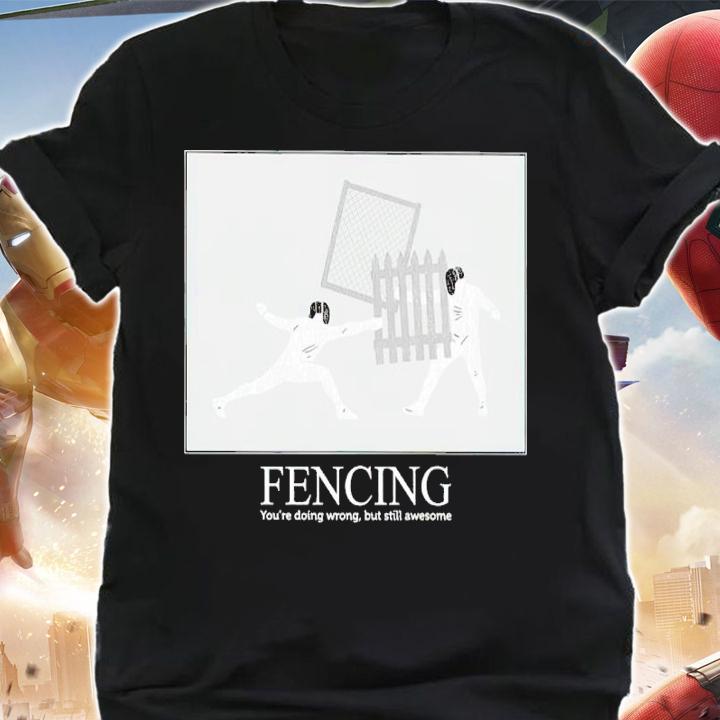 Fencing You're Doing Wrong But Still Awesome Shirt t-shirt