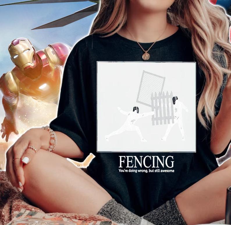 Fencing You're Doing Wrong But Still Awesome Shirt t-shirt
