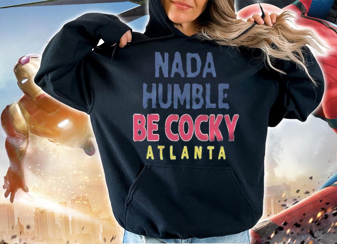 Nada Humble Be Cocky shirt t-shirt hoodie