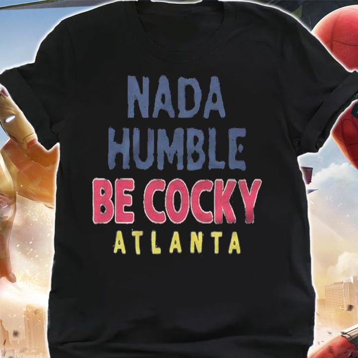 Nada Humble Be Cocky shirt t-shirt shirt