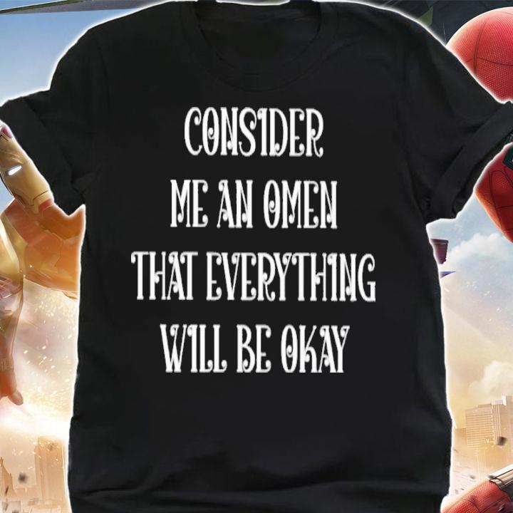 Consider Me An Omen That Everything Will Be Okay Shirt shirt