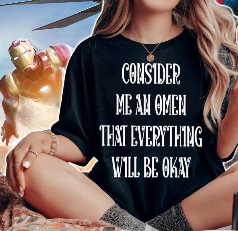 Consider Me An Omen That Everything Will Be Okay Shirt woman shirt