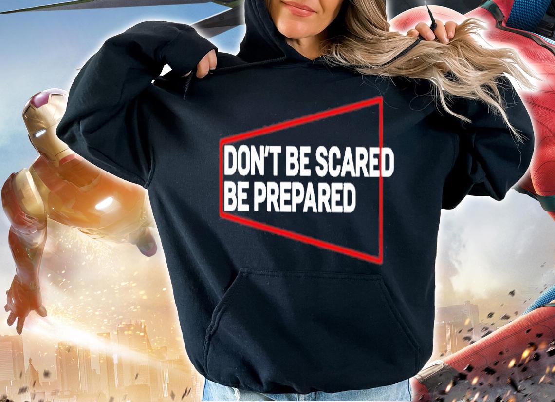 Don't Be Scared Be Prepared T-Shirt