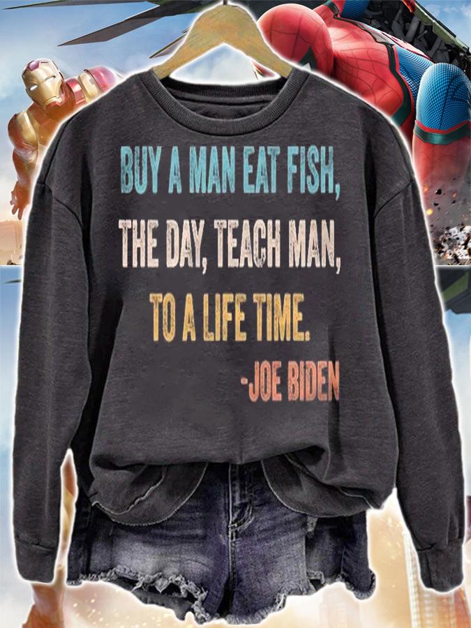 Hot buy A Man Eat Fish The Day Teach Man To A Life Time Joe Biden T-Shirt sweatshirt