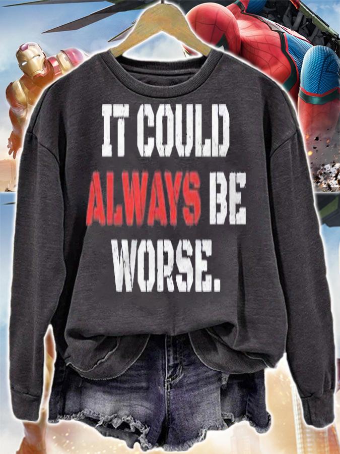 It Could Always Be Worse Shirt sweatshirt
