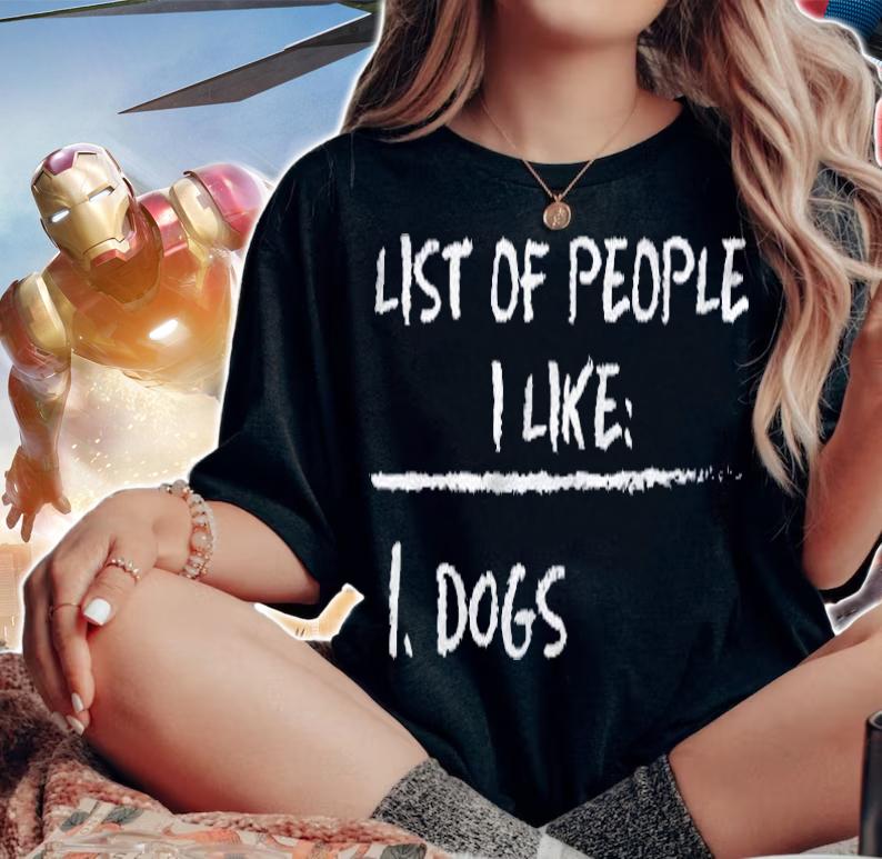 List Of People I Like Dog Funny Sarcastic Design Shirt
