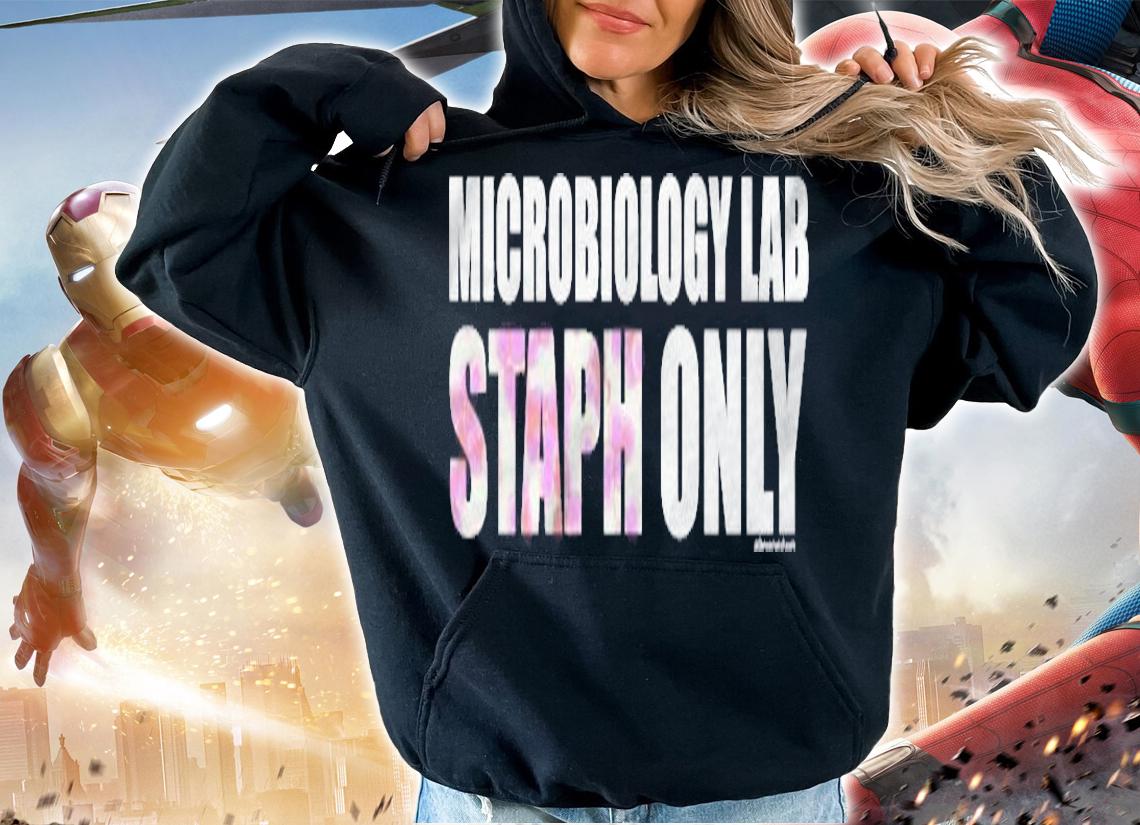 Microbiology Lab  Staph Only Shirt hoodie
