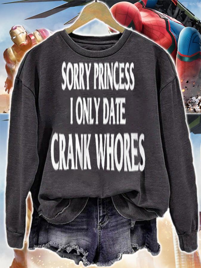 Sorry princess I only date crack whores T-shirt