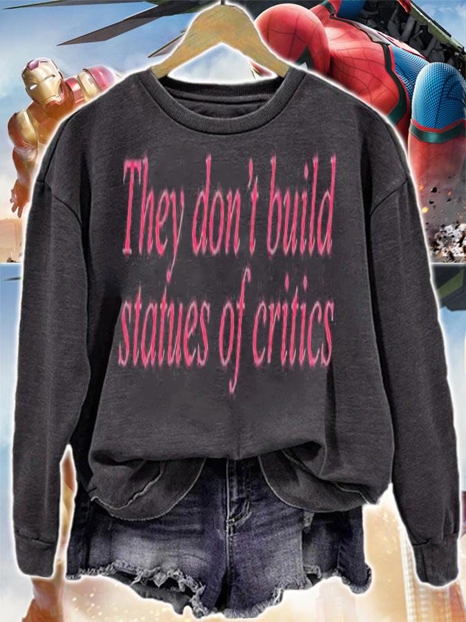 They Dont Build Statues Of Critics T-Shirt
