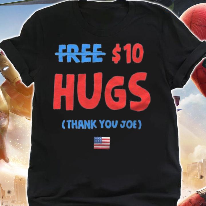 Funny Free $ 10 Hugs Thank You Joe T-Shirt shirt