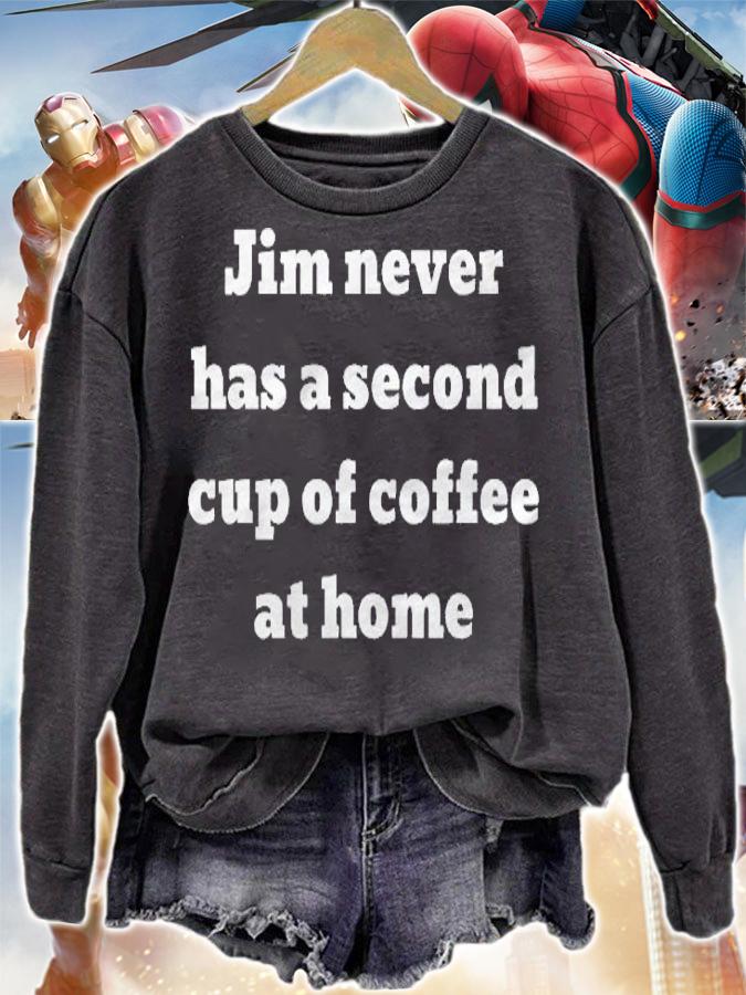 Jim Never Has A Second Cup Of Coffee At Home Shirt