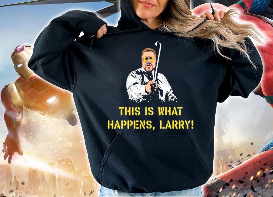 This Is What Happens Larry Shirt